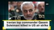 Iranian top commander Qasem Soleimani killed in US air strike