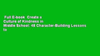 Full E-book  Create a Culture of Kindness in Middle School: 48 Character-Building Lessons to