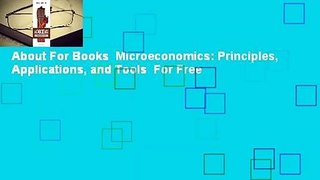 About For Books  Microeconomics: Principles, Applications, and Tools  For Free