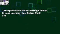 [Read] Motivated Minds: Raising Children to Love Learning  Best Sellers Rank : #4