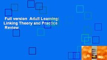 Full version  Adult Learning: Linking Theory and Practice  Review