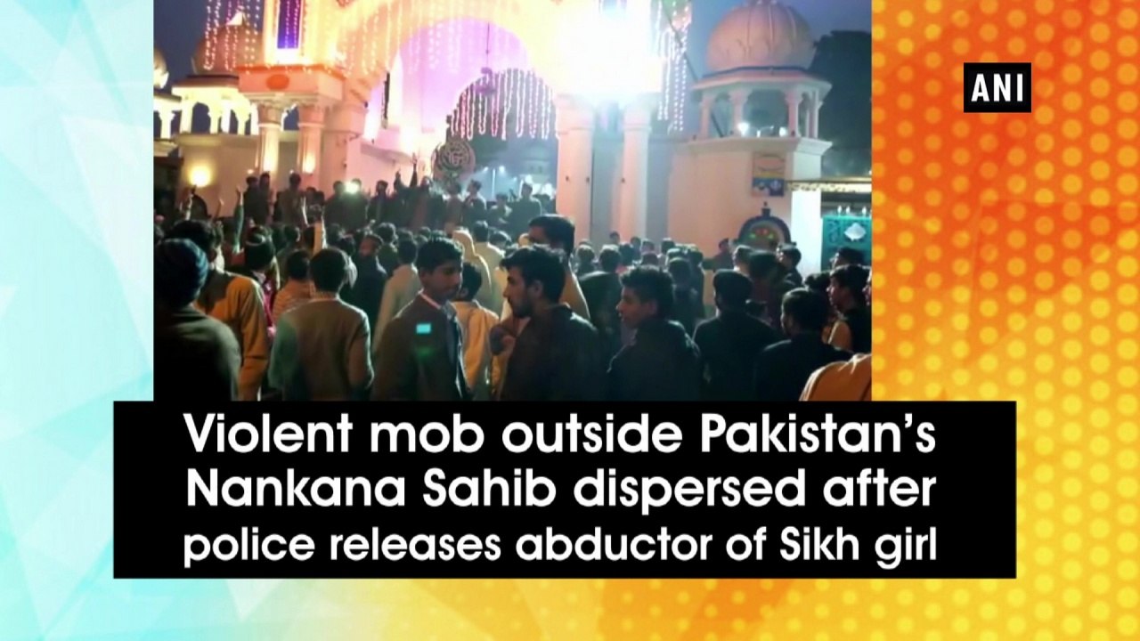 Violent mob outside Pakistan's Nankana Sahib dispersed after police releases abductor of Sikh girl