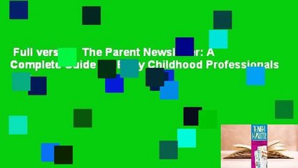 Full version  The Parent Newsletter: A Complete Guide for Early Childhood Professionals  For