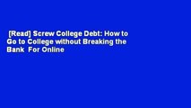 [Read] Screw College Debt: How to Go to College without Breaking the Bank  For Online