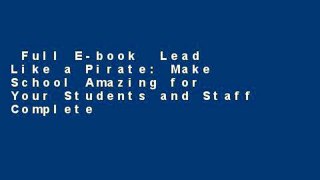 Full E-book  Lead Like a Pirate: Make School Amazing for Your Students and Staff Complete