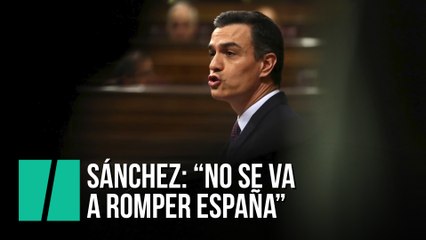 Pedro Sánchez: "No se va a romper España"
