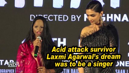 Acid attack survivor Laxmi Agarwal's dream was to be a singer