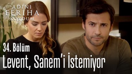 Levent, Sanem'i hayatında istemiyor - Adını Feriha Koydum 34. Bölüm