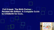 Full E-book  The Birth Partner - Revised 4th Edition: A Complete Guide to Childbirth for Dads,