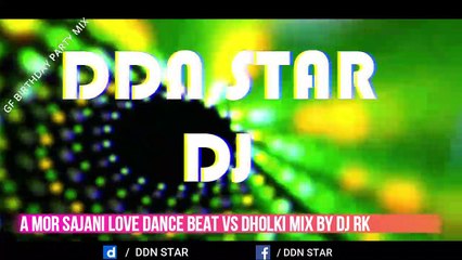 A Mor Sajani Love Dance Beat Gf Birthday Special Mix By Dj Rk @ddnstar
