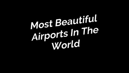 Most Beautiful Airports in the World 2020