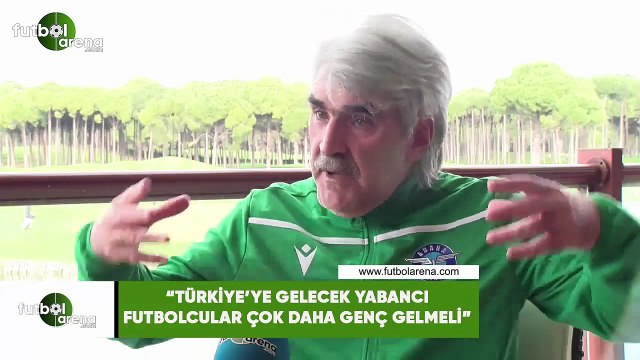 Uğur Tütüneker: Türkiye'ye gelecek yabancı futbolcular çok daha genç gelmeli
