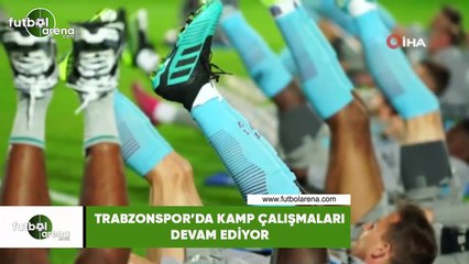 Trabzonspor'da kamp çalışmaları devam ediyor
