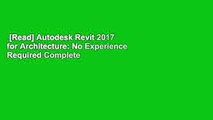 [Read] Autodesk Revit 2017 for Architecture: No Experience Required Complete