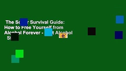 The Sober Survival Guide: How to Free Yourself from Alcohol Forever – Quit Alcohol   Start