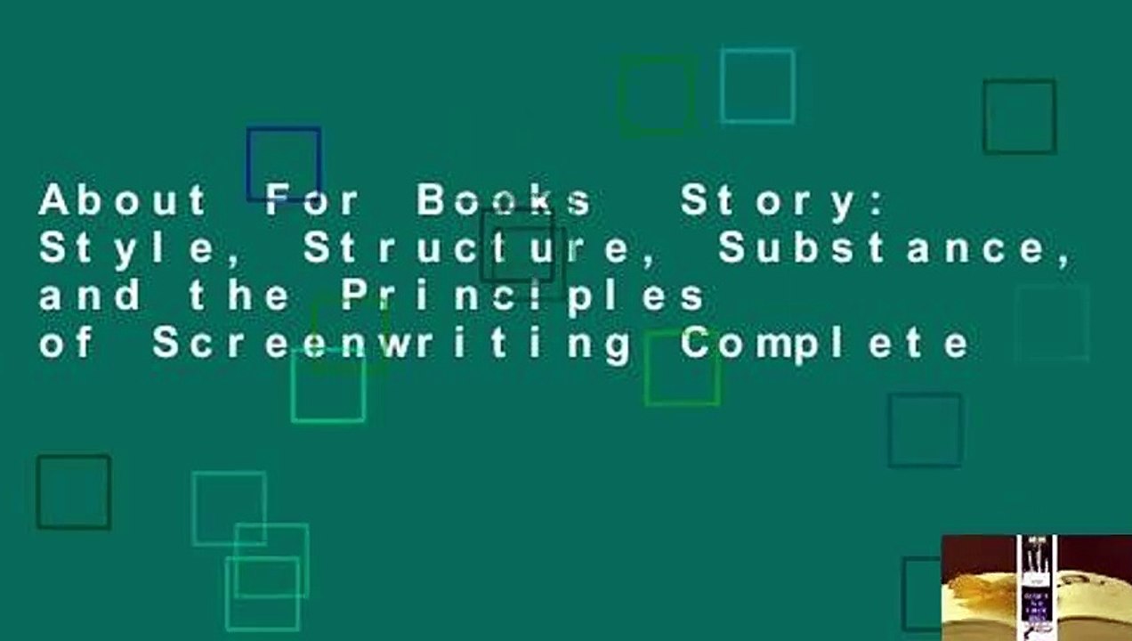 About For Books  Story: Style, Structure, Substance, and the Principles of Screenwriting Complete