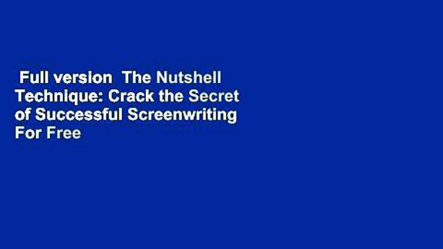Full version The Nutshell Technique: Crack the Secret of Successful Screenwriting For Free