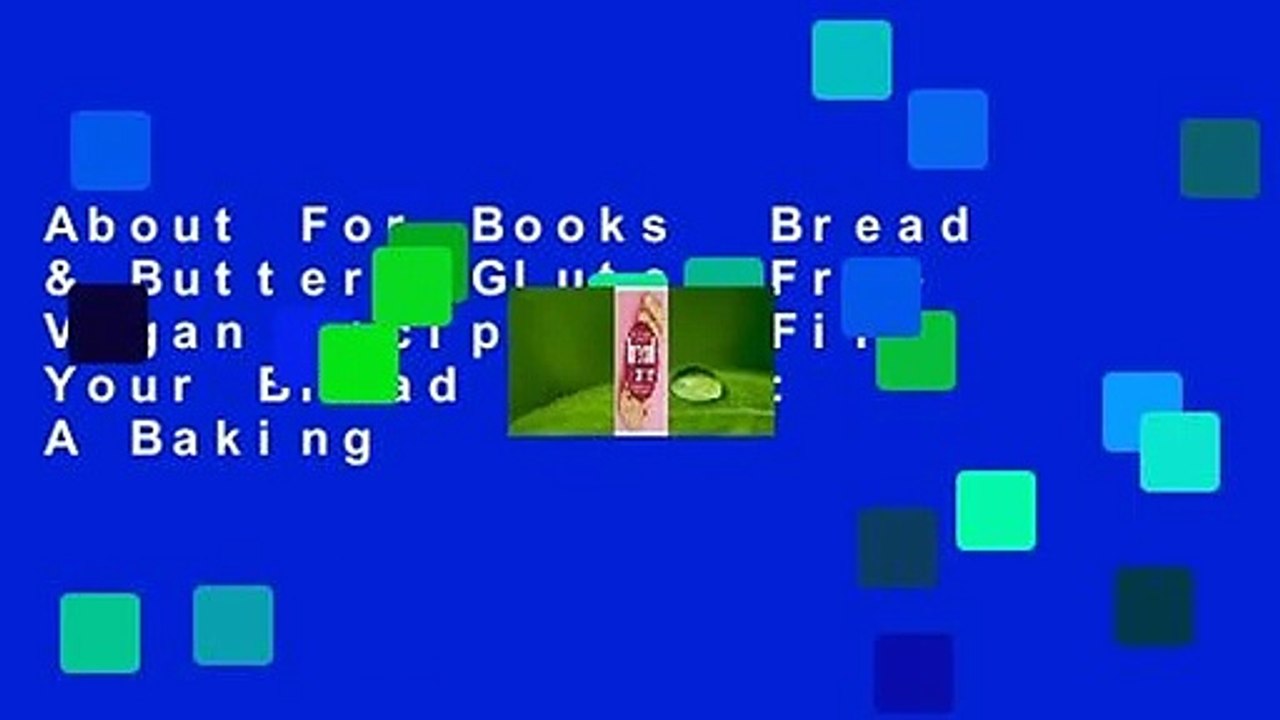 About For Books  Bread & Butter: Gluten-Free Vegan Recipes to Fill Your Bread Basket: A Baking