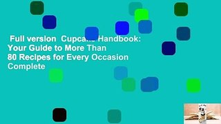Full version  Cupcake Handbook: Your Guide to More Than 80 Recipes for Every Occasion Complete