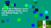 [Read] It's a Pleasure: Sweet Treats without Gluten, Dairy, and Refined Sugar  For Online