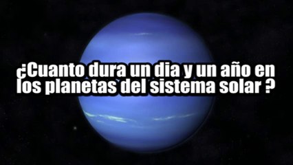 ¿Cuanto dura un Dia y un Año en cada Planeta del Sistema Solar