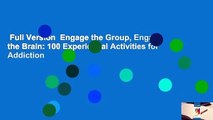 Full Version  Engage the Group, Engage the Brain: 100 Experiential Activities for Addiction
