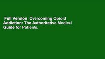 Full Version  Overcoming Opioid Addiction: The Authoritative Medical Guide for Patients,