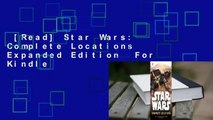 [Read] Star Wars: Complete Locations Expanded Edition  For Kindle