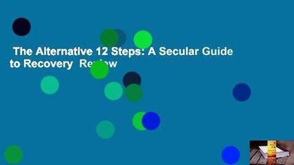 The Alternative 12 Steps: A Secular Guide to Recovery  Review