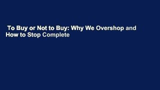 To Buy or Not to Buy: Why We Overshop and How to Stop Complete
