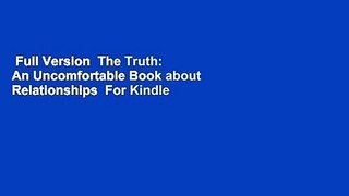 Full Version  The Truth: An Uncomfortable Book about Relationships  For Kindle