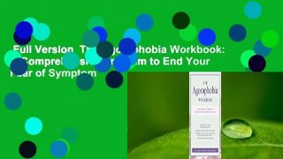 Full Version  The Agoraphobia Workbook: A Comprehensive Program to End Your Fear of Symptom