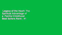 Legacy of the Heart: The Spiritual Advantage of a  Painful Childhood  Best Sellers Rank : #1