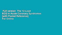 Full version  The 12-Lead ECG in Acute Coronary Syndromes [with Pocket Reference]  For Online