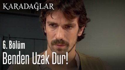 Bundan sonra benden uzak dur - Karadağlar 6. Bölüm