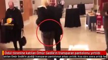 Ömür Gedik'in transparan pantolonu yırtıldı