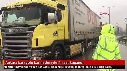 Ankara karayolu kar nedeniyle 2 saat kapandı