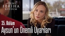 Aysun'un önemli uyarıları - Adını Feriha Koydum 35. Bölüm