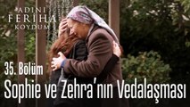 Sophie ve Zehra'nın vedalaşması - Adını Feriha Koydum 35. Bölüm