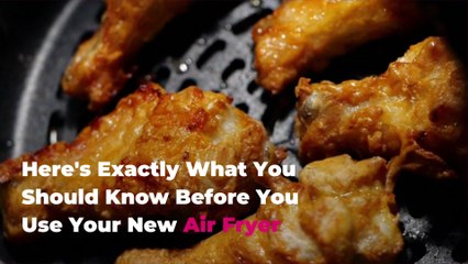 Here's Exactly What You Should Know Before You Use Your New Air Fryer