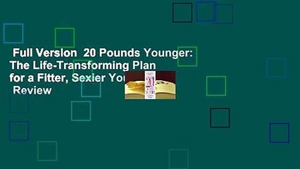 Full Version  20 Pounds Younger: The Life-Transforming Plan for a Fitter, Sexier You!  Review