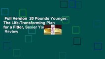 Full Version  20 Pounds Younger: The Life-Transforming Plan for a Fitter, Sexier You!  Review
