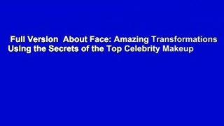 Full Version  About Face: Amazing Transformations Using the Secrets of the Top Celebrity Makeup