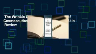 The Wrinkle Cure: Unlock the Power of Cosmeceuticals for Supple, Youthful Skin  Review