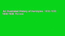 An Illustrated History of Hairstyles: 1830-1930: 1830-1930  Review