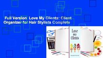 Full Version  Love My Clients: Client Organizer for Hair Stylists Complete