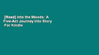 [Read] Into the Woods: A Five-Act Journey Into Story  For Kindle