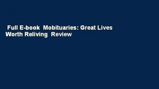 Full E-book  Mobituaries: Great Lives Worth Reliving  Review
