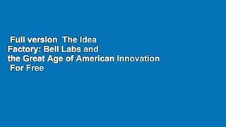 Full version  The Idea Factory: Bell Labs and the Great Age of American Innovation  For Free