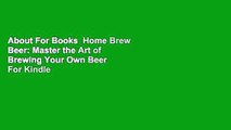 About For Books  Home Brew Beer: Master the Art of Brewing Your Own Beer  For Kindle